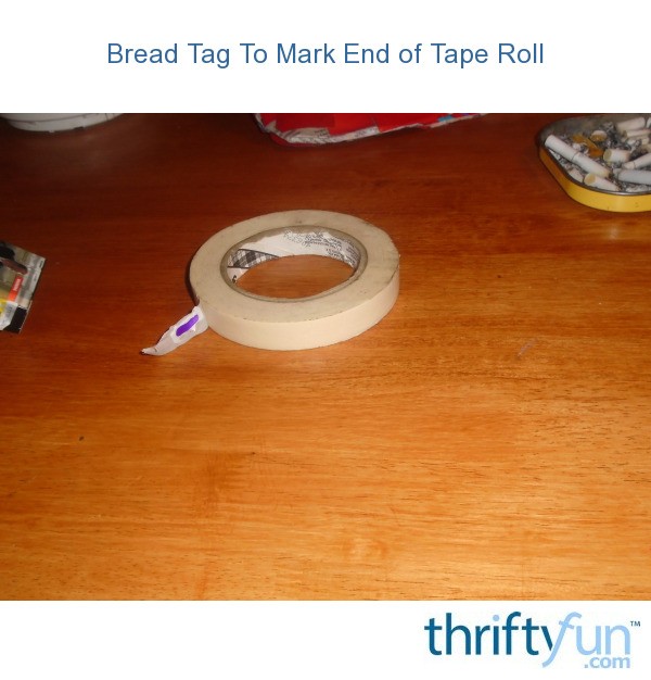 Bread Tag To Mark End of Tape Roll ThriftyFun