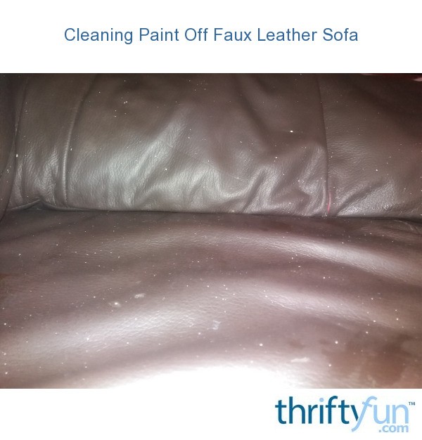 Cleaning Paint Off Faux Leather Sofa Thriftyfun
