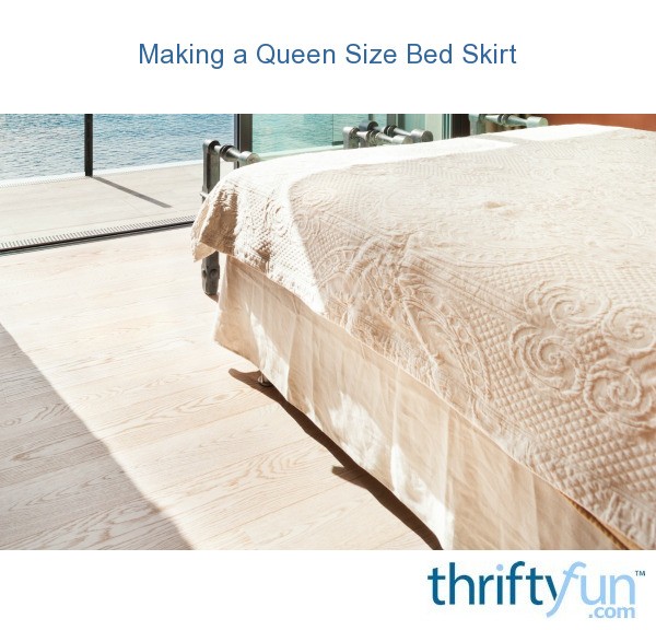 Making a Queen Size Bed Skirt? ThriftyFun