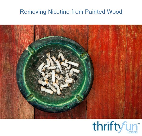 Cleaning Nicotine from Painted Wood? ThriftyFun