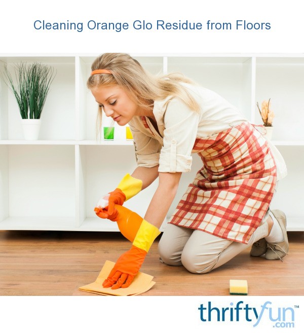 Cleaning Orange Glo Residue From Floors Thriftyfun