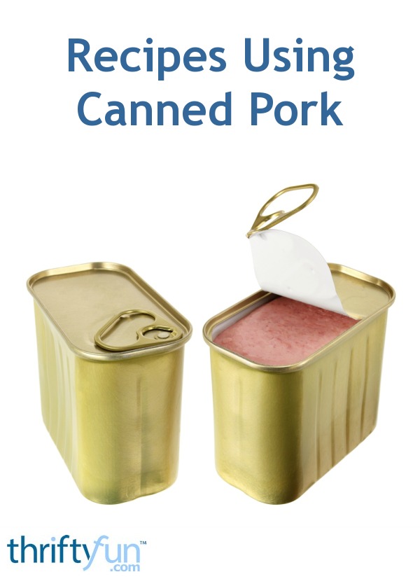 Recipes Using Canned Pork? | ThriftyFun