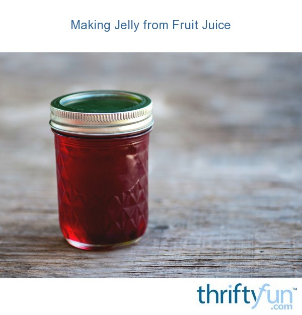 Making Jelly from Fruit Juice ThriftyFun