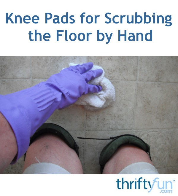 Knee Pads for Scrubbing the Floor by Hand ThriftyFun