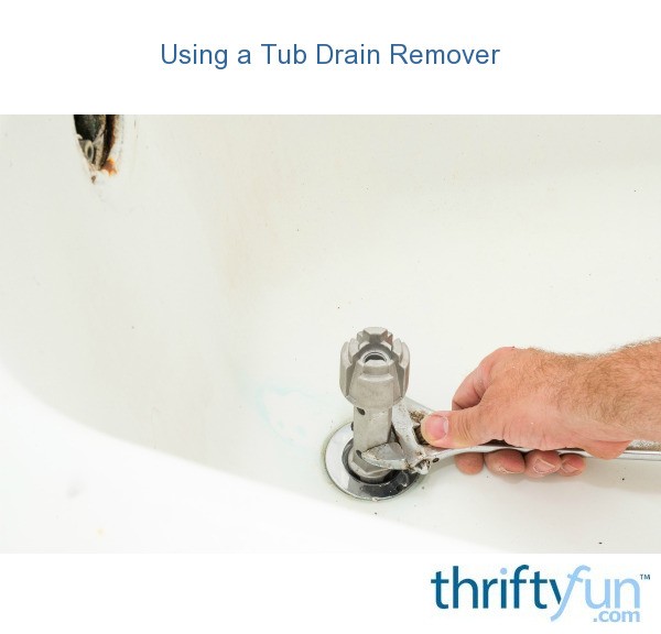 Using a Tub Drain Remover? ThriftyFun