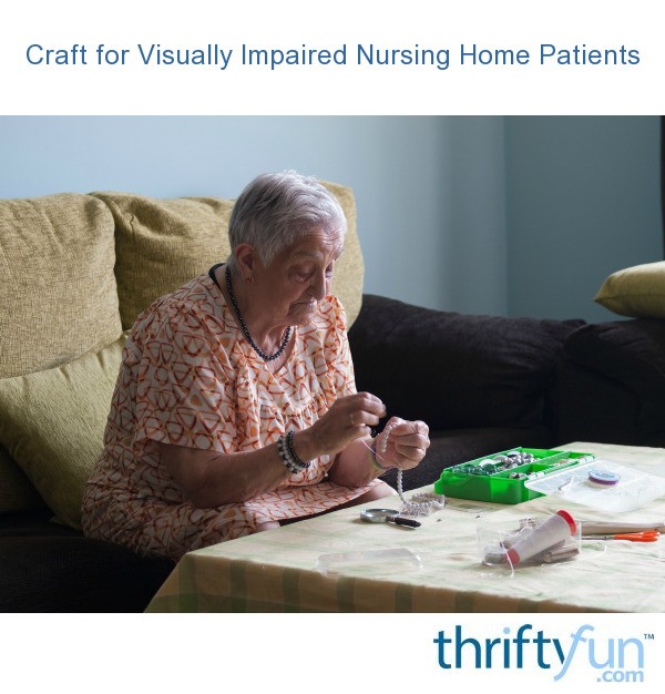 Crafts for Visually Impaired Nursing Home Patients ThriftyFun