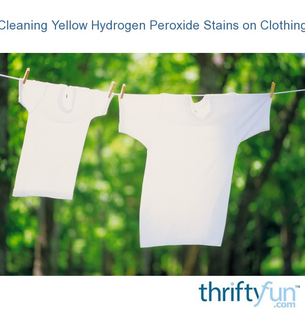 Cleaning Yellow Hydrogen Peroxide Stains on Clothing