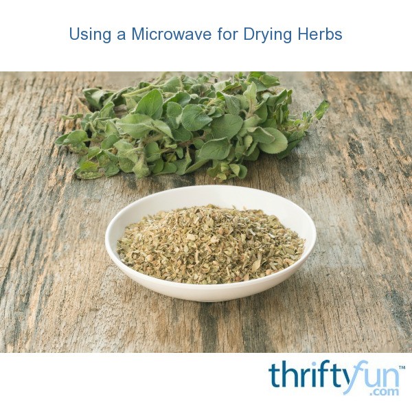 Using a Microwave for Drying Herbs ThriftyFun