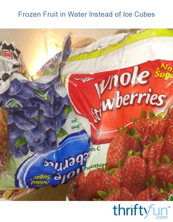 Frozen Fruit in Water Instead of Ice Cubes ThriftyFun