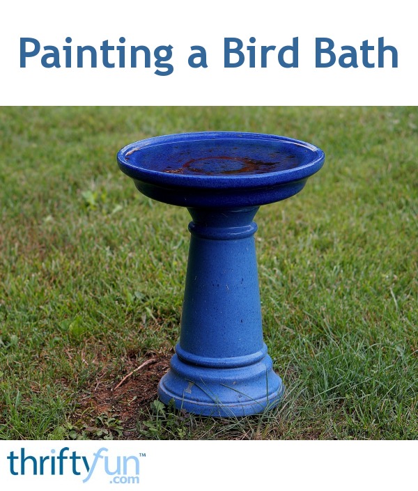 Painting a Bird Bath ThriftyFun