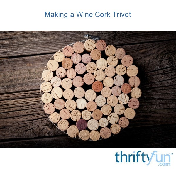Making a Wine Cork Trivet ThriftyFun