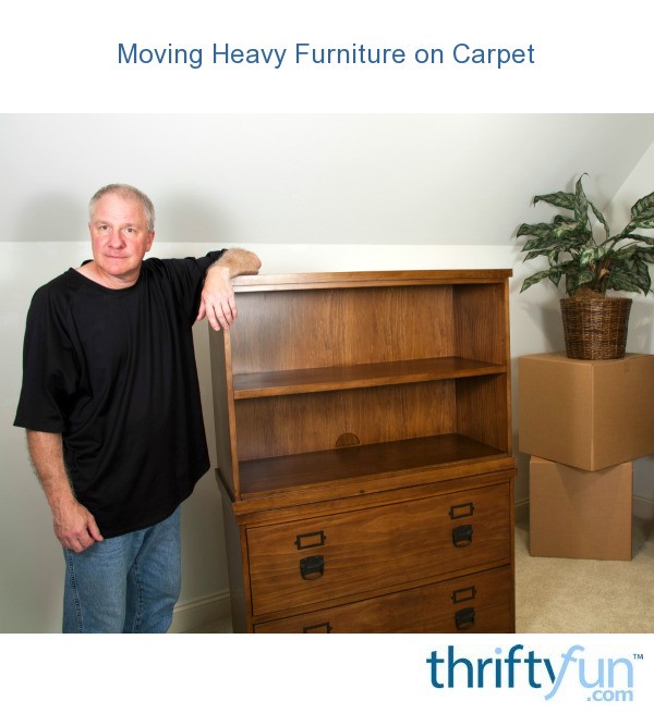moving heavy furniture on carpet | thriftyfun