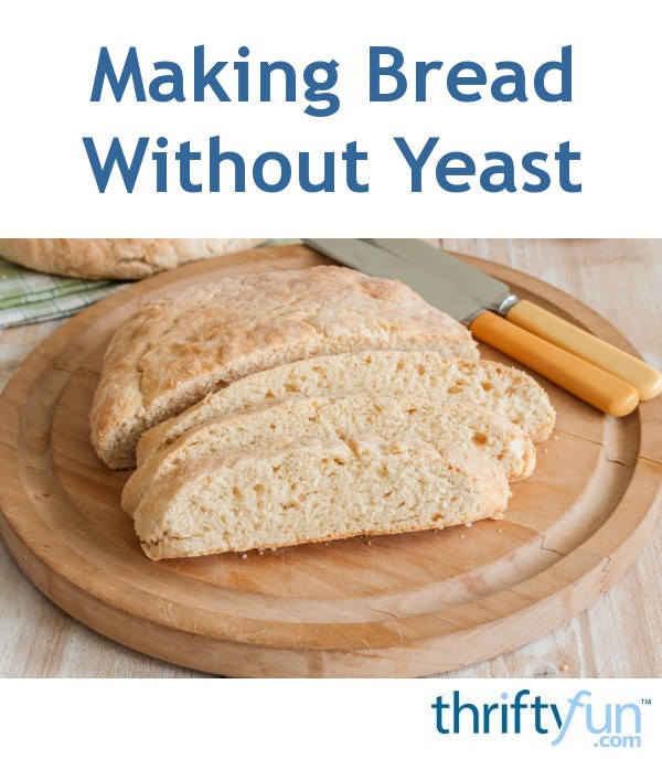 Making Bread Without Yeast? ThriftyFun