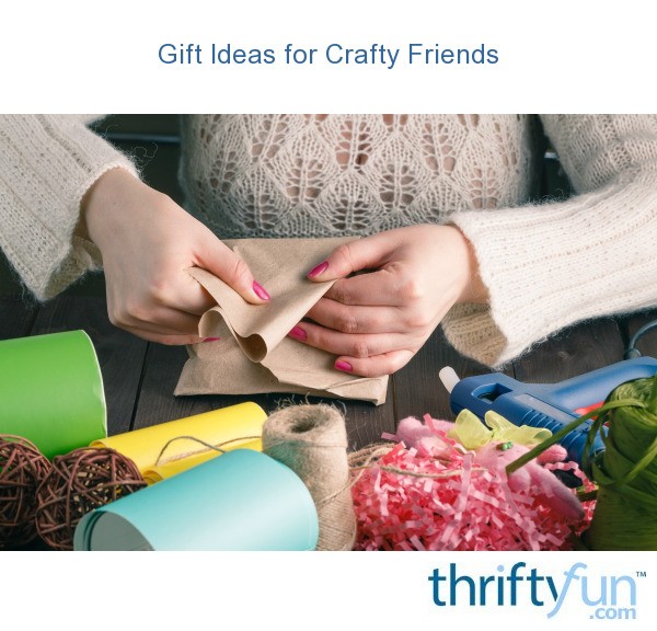 Gift Ideas for Crafty Friends ThriftyFun