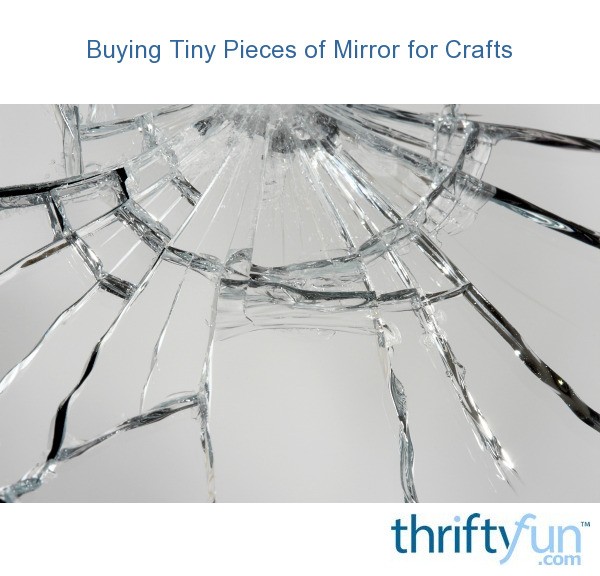 Buying Tiny Pieces of Mirror for Crafts? | ThriftyFun