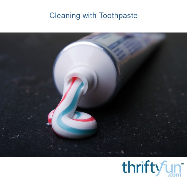 Cleaning with Toothpaste ThriftyFun