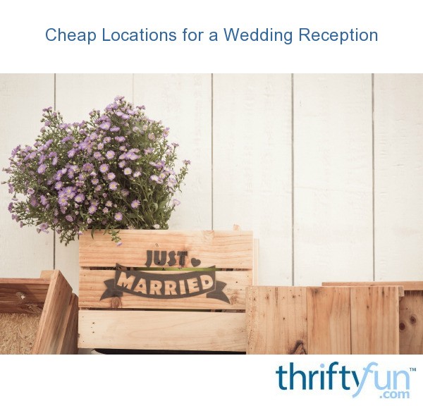 Cheap Locations for a Wedding Reception ThriftyFun