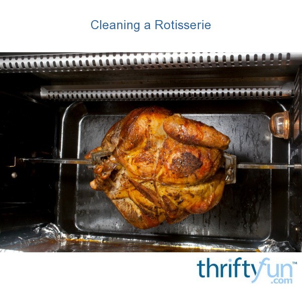 Cleaning a Rotisserie ThriftyFun
