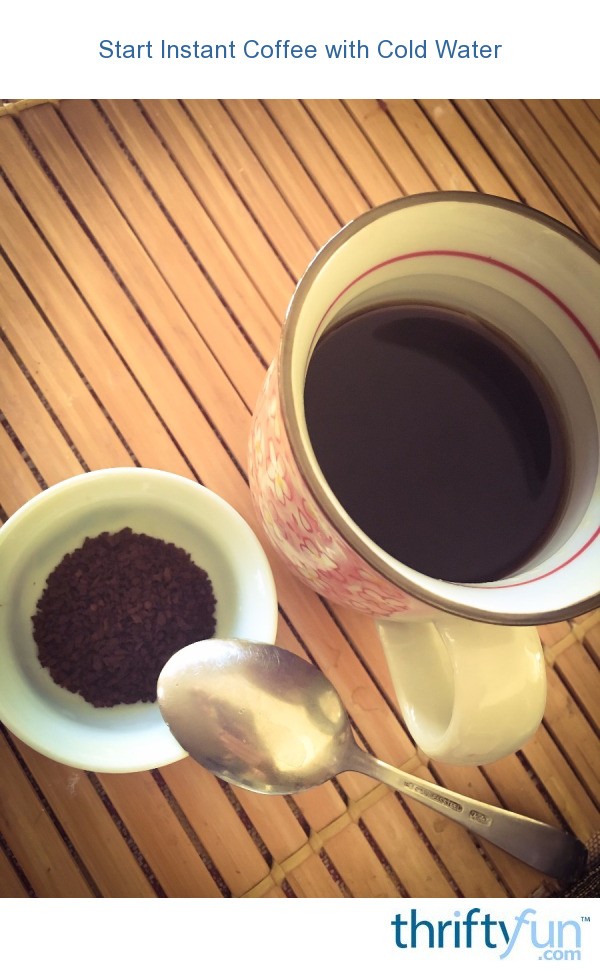 Start Instant Coffee with Cold Water ThriftyFun
