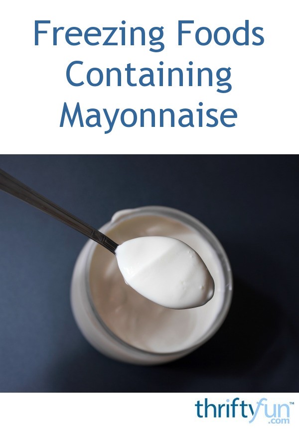 Freezing Foods Containing Mayonnaise? ThriftyFun