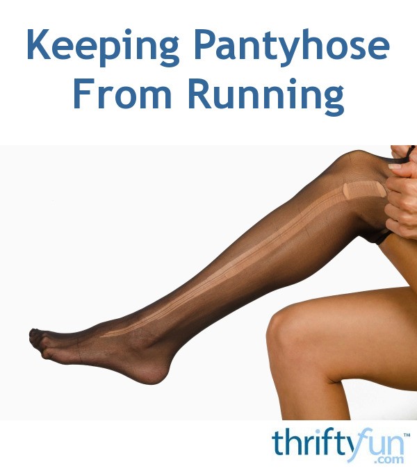 Keeping Pantyhose From Running ThriftyFun