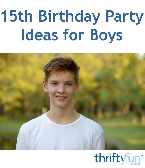 15th birthday party ideas for a boy