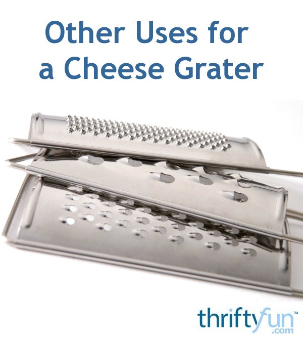 Other Uses for a Cheese Grater ThriftyFun