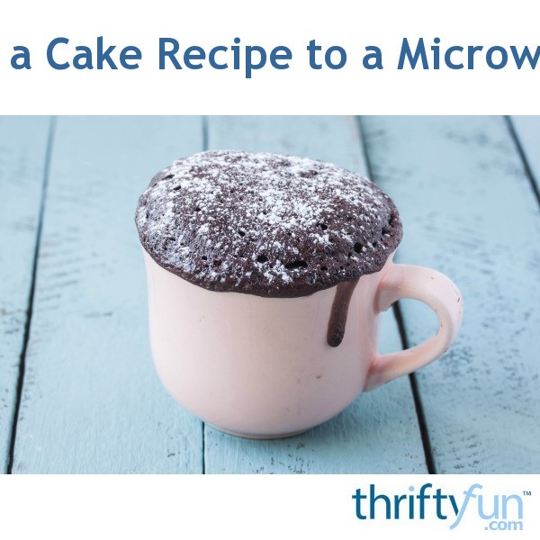 Converting an Oven Cake Recipe to a Microwave Recipe? ThriftyFun