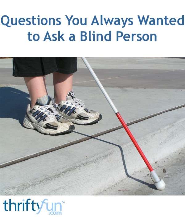 Good questions to ask a blind person – yjumyjary