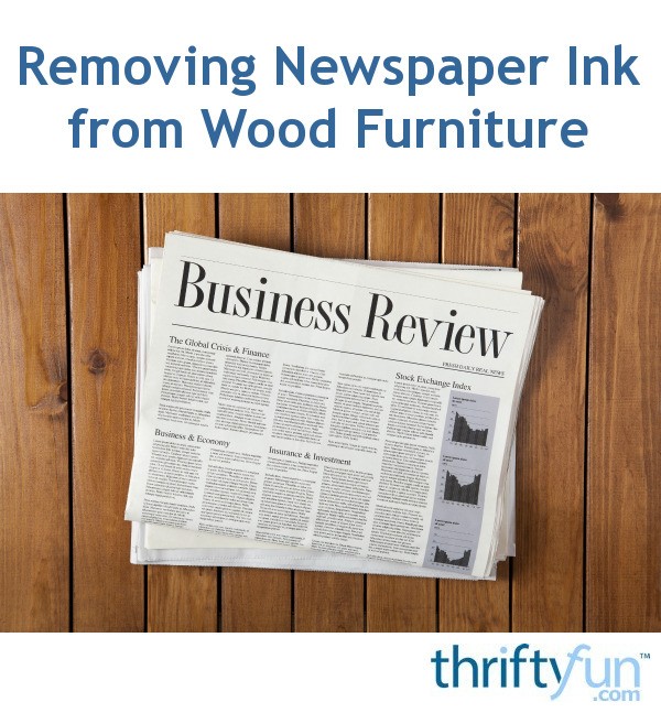 Removing Newspaper Ink From Wood Furniture Thriftyfun