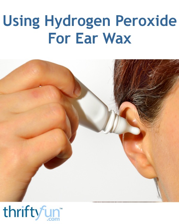 Using Hydrogen Peroxide For Ear Wax ThriftyFun