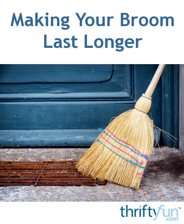 Making Your Broom Last Longer? ThriftyFun