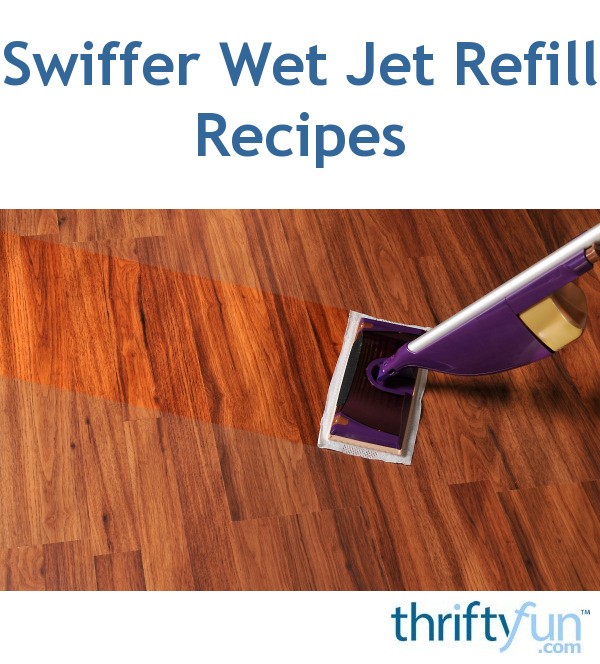 Swiffer Wet Jet Refill Recipes Thriftyfun