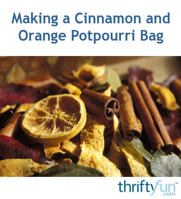 Making a Cinnamon and Orange Potpourri Bag ThriftyFun