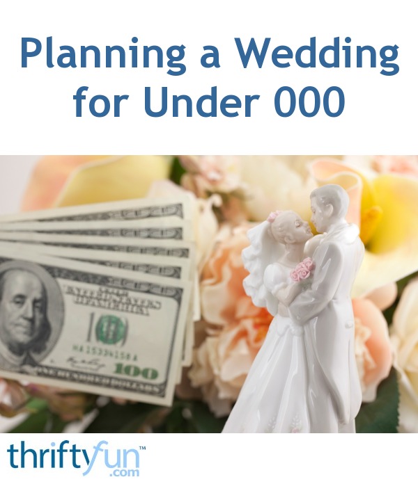 Planning a Wedding  for Under  3000  ThriftyFun