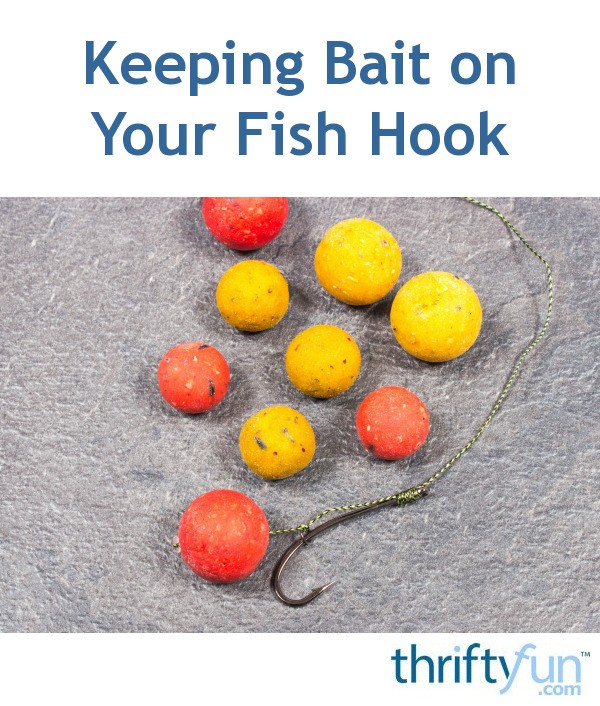 Keeping Bait on Your Fish Hook ThriftyFun