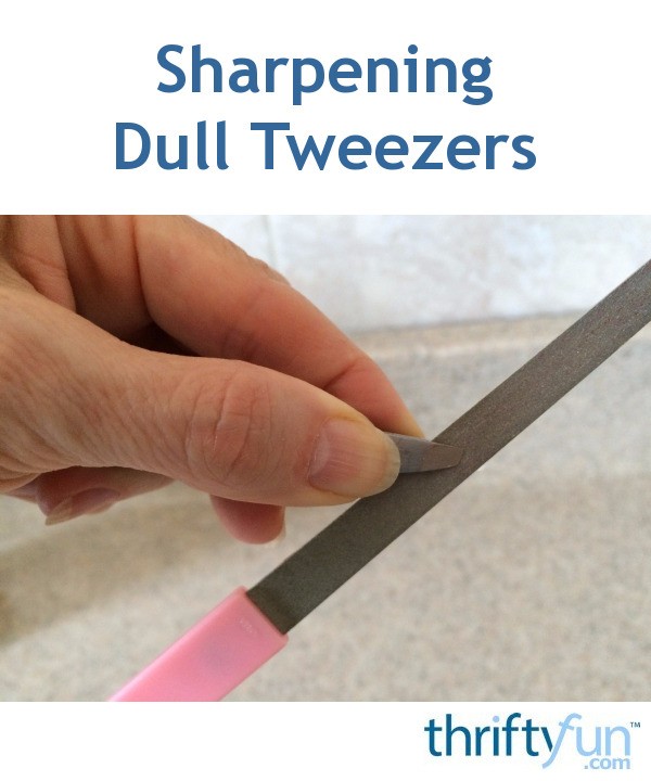 Sharpening Dull Tweezers ThriftyFun