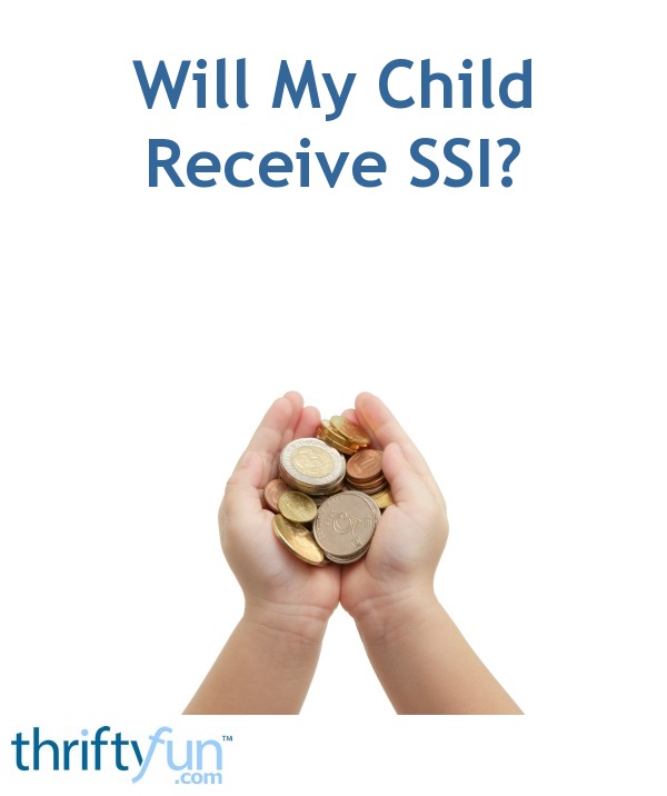 Will My Child Receive SSI ThriftyFun will-my-child-receive-ssi-thriftyfun