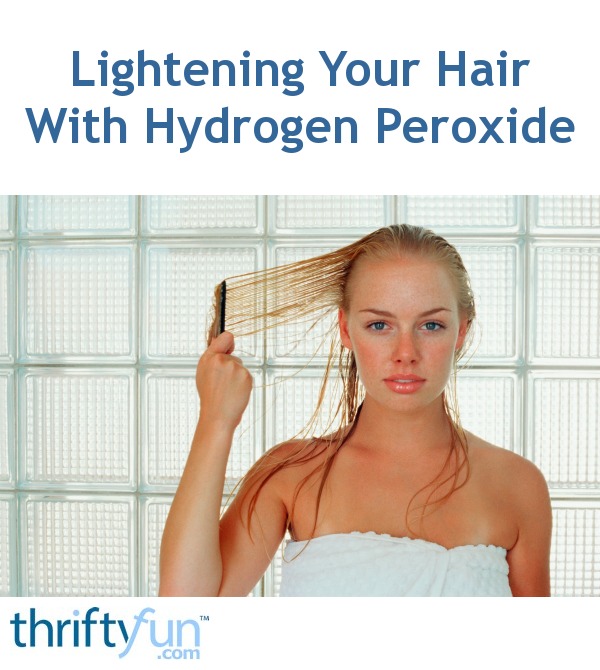 Lightening Your Hair With Hydrogen Peroxide | ThriftyFun