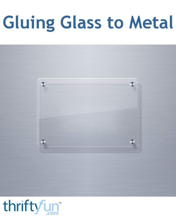 Gluing Glass to Metal ThriftyFun