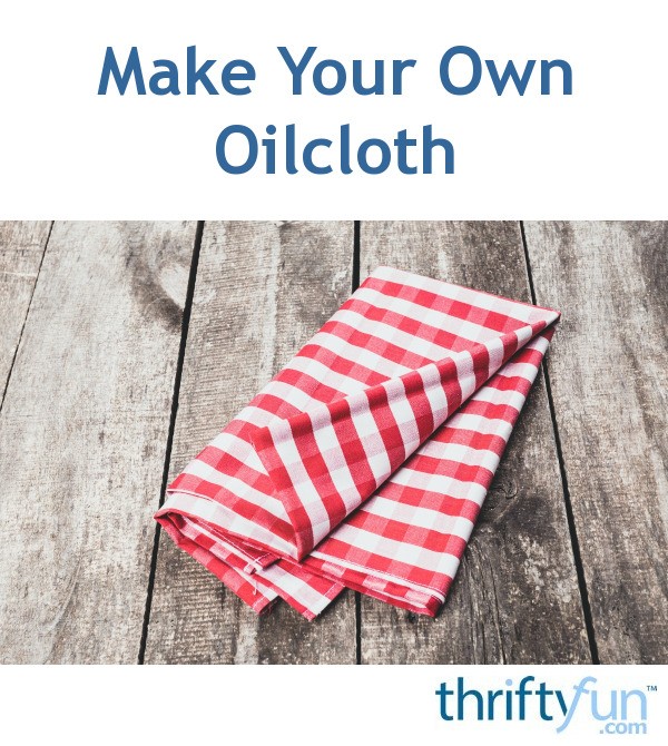 Make Your Own Oilcloth ThriftyFun