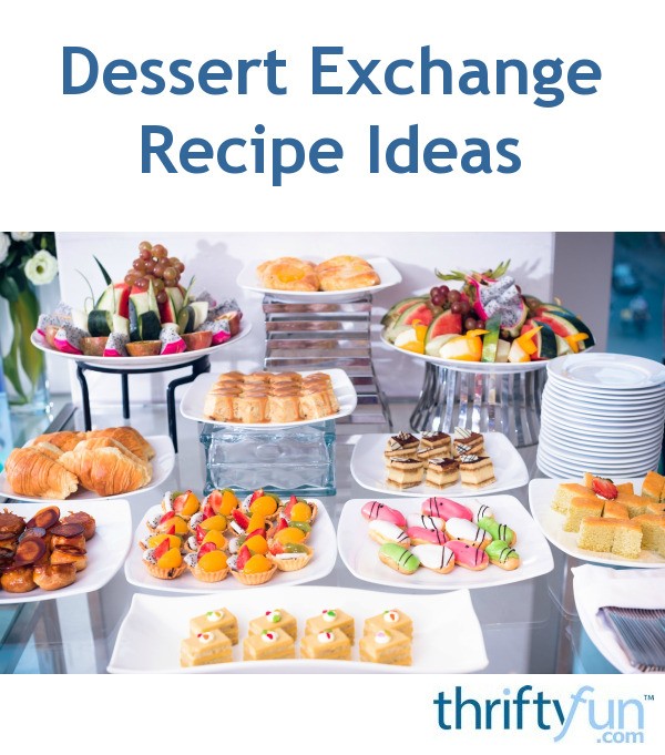 Dessert Exchange Recipe Ideas ThriftyFun