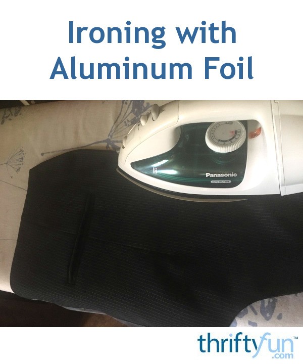 Ironing with Aluminum Foil ThriftyFun