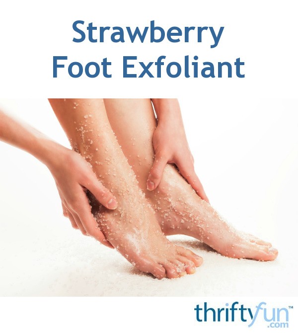 Strawberry Foot Exfoliant | ThriftyFun