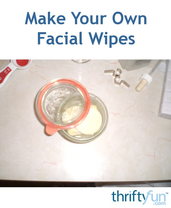 Make Your Own Facial Wipes ThriftyFun