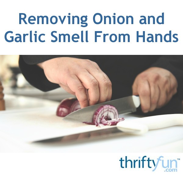 Removing Onion and Garlic Smell From Hands | ThriftyFun