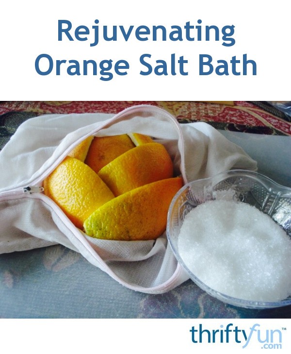 Rejuvenating Orange Salt Bath ThriftyFun