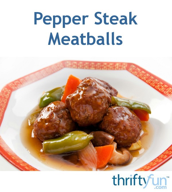 Pepper Steak Meatball Recipes ThriftyFun