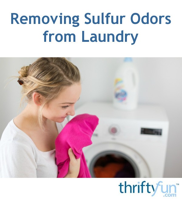 Removing Sulfur Odors from Laundry? | ThriftyFun