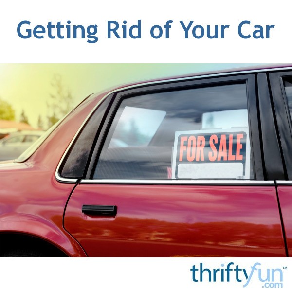 Getting Rid of Your Car ThriftyFun
